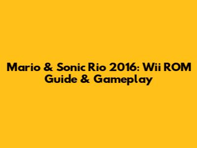 Mario & Sonic Rio 2016: Wii ROM Guide & Gameplay