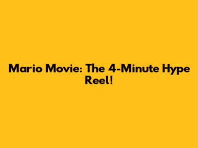 Mario Movie: The 4-Minute Hype Reel!