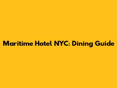 Maritime Hotel NYC: Dining Guide