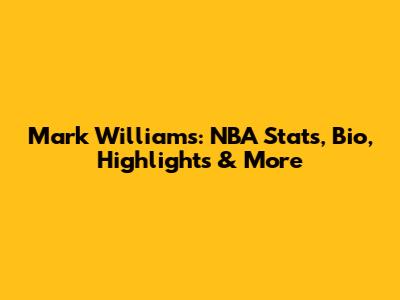 Mark Williams: NBA Stats, Bio, Highlights & More