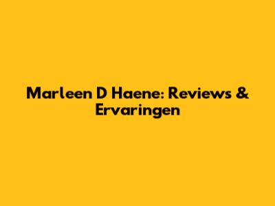 Marleen D Haene: Reviews & Ervaringen