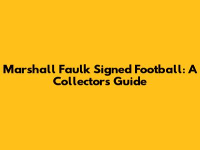 Marshall Faulk Signed Football: A Collector's Guide