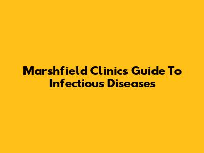 Marshfield Clinic's Guide To Infectious Diseases