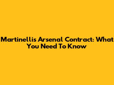 Martinelli's Arsenal Contract: What You Need To Know