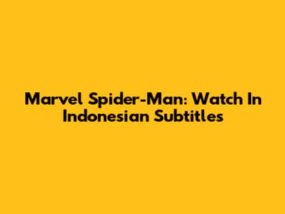 Marvel Spider-Man: Watch In Indonesian Subtitles