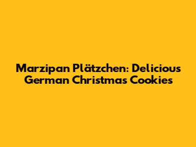 Marzipan Plätzchen: Delicious German Christmas Cookies
