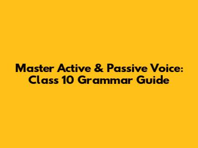 Master Active & Passive Voice: Class 10 Grammar Guide