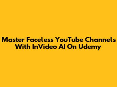 Master Faceless YouTube Channels With InVideo AI On Udemy