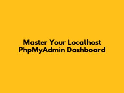Master Your Localhost PhpMyAdmin Dashboard