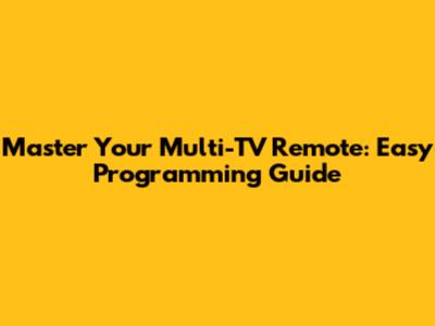 Master Your Multi-TV Remote: Easy Programming Guide