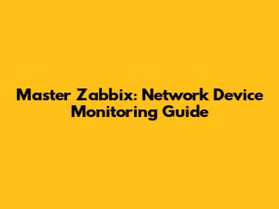 Master Zabbix: Network Device Monitoring Guide