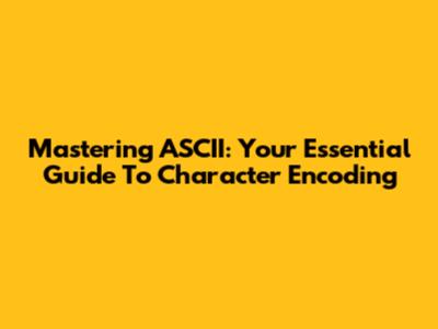Mastering ASCII: Your Essential Guide To Character Encoding