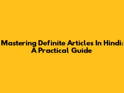 Mastering Definite Articles In Hindi: A Practical Guide