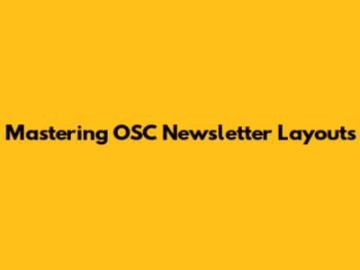 Mastering OSC Newsletter Layouts