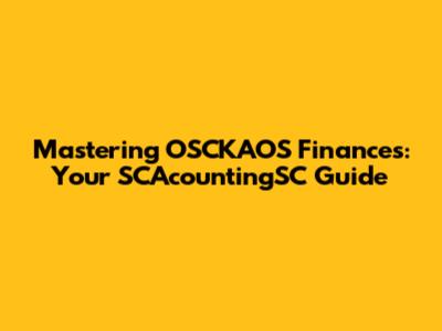 Mastering OSCKAOS Finances: Your SCAcountingSC Guide