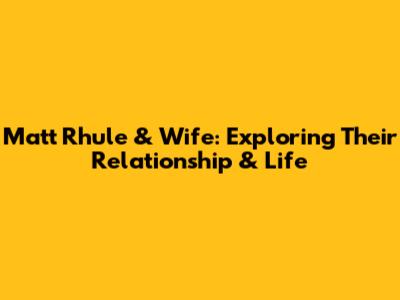 Matt Rhule & Wife: Exploring Their Relationship & Life