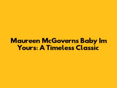 Maureen McGovern's 'Baby I'm Yours': A Timeless Classic