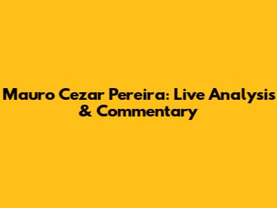 Mauro Cezar Pereira: Live Analysis & Commentary