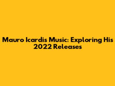 Mauro Icardi's Music: Exploring His 2022 Releases