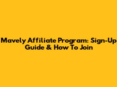 Mavely Affiliate Program: Sign-Up Guide & How To Join