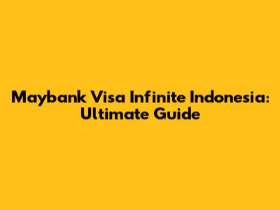 Maybank Visa Infinite Indonesia: Ultimate Guide