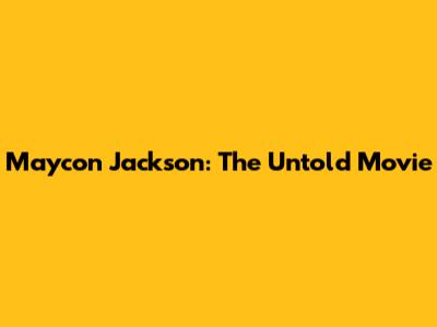 Maycon Jackson: The Untold Movie