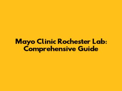 Mayo Clinic Rochester Lab: Comprehensive Guide