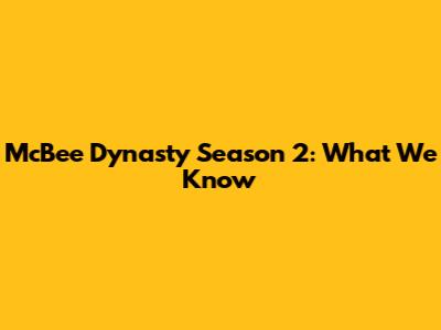McBee Dynasty Season 2: What We Know