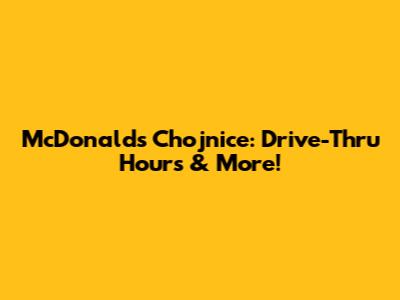 McDonald's Chojnice: Drive-Thru Hours & More!