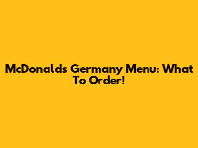McDonald's Germany Menu: What To Order!