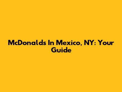 McDonald's In Mexico, NY: Your Guide