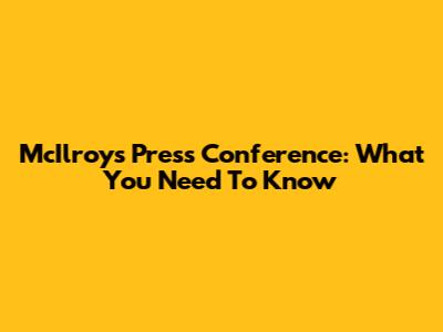 McIlroy's Press Conference: What You Need To Know