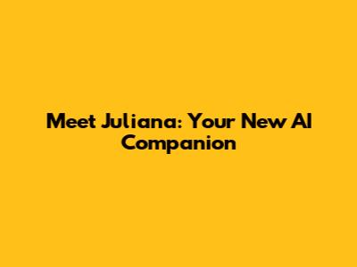 Meet Juliana: Your New AI Companion