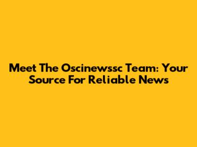 Meet The Oscinewssc Team: Your Source For Reliable News