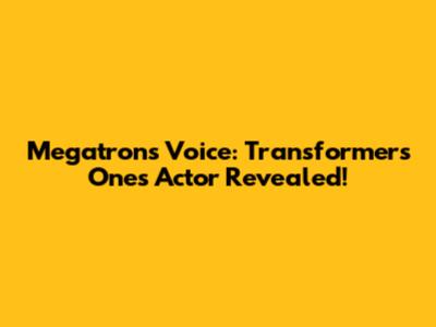 Megatron's Voice: Transformers One's Actor Revealed!
