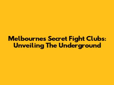 Melbourne's Secret Fight Clubs: Unveiling The Underground