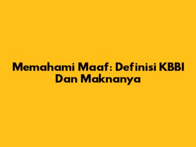 Memahami Maaf: Definisi KBBI Dan Maknanya