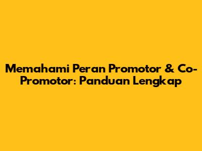 Memahami Peran Promotor & Co-Promotor: Panduan Lengkap