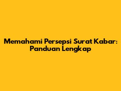 Memahami Persepsi Surat Kabar: Panduan Lengkap