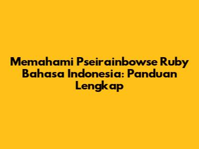 Memahami Pseirainbowse Ruby Bahasa Indonesia: Panduan Lengkap