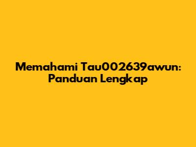 Memahami Tau002639awun: Panduan Lengkap