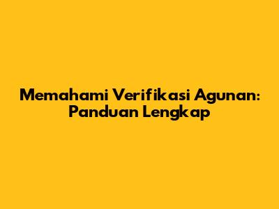 Memahami Verifikasi Agunan: Panduan Lengkap