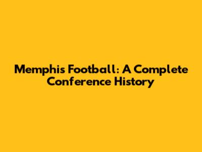 Memphis Football: A Complete Conference History
