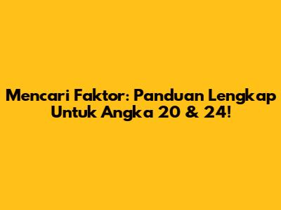 Mencari Faktor: Panduan Lengkap Untuk Angka 20 & 24!