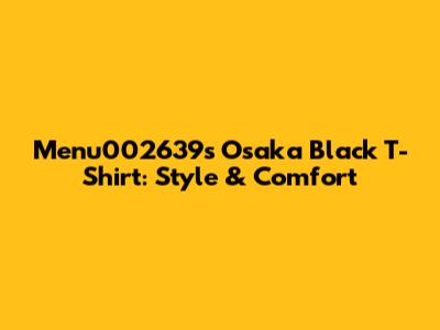 Menu002639's Osaka Black T-Shirt: Style & Comfort
