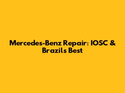 Mercedes-Benz Repair: IOSC & Brazil's Best