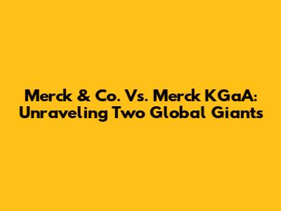 Merck & Co. Vs. Merck KGaA: Unraveling Two Global Giants