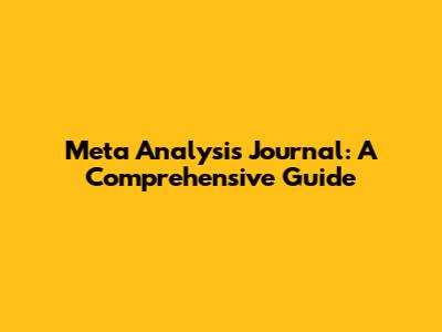 Meta Analysis Journal: A Comprehensive Guide