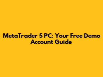 MetaTrader 5 PC: Your Free Demo Account Guide