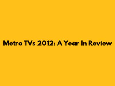 Metro TV's 2012: A Year In Review